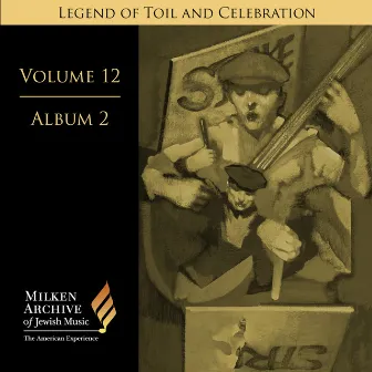 Milken Archive Digital Volume 12, Album 2: Legend of Toil and Celebration - Songs of Solidarity, Social Awareness, and Yiddish Americana by Nick Strimple