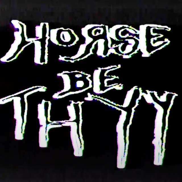 Horse Be Thyy