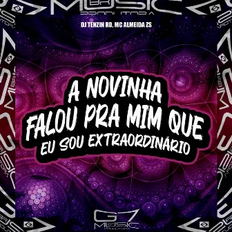 A Novinha Falou pra Mim Que Eu Sou Extraordinário by DJ TENZIN RD