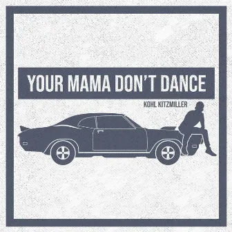 Your Mama Don't Dance by Kohl Kitzmiller