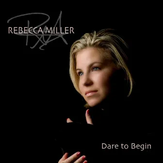 Dare to Begin by Rebecca Miller