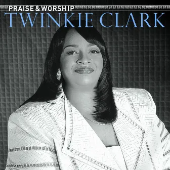 Praise & Worship by Twinkie Clark