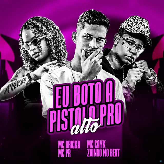 Eu Boto a Pistola pro Alto (feat. Mc Dricka & MC PR)