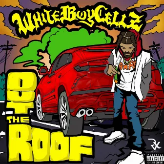 OUT THE ROOF by WHITEBOYCELLZ