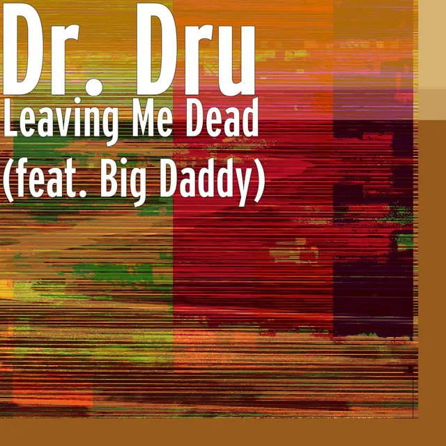 Leaving Me Dead (feat. Big Daddy)