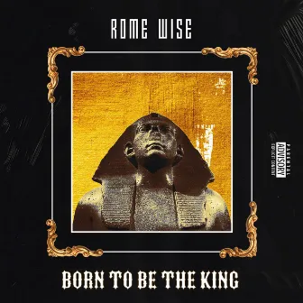 Born to Be the King by Rome Wise