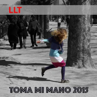 Toma mi Mano 2015 by LLT