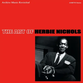 The Art of Herbie Nichols by Herbie Nichols