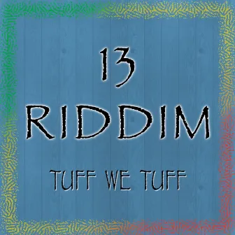 13 Riddim by Tuff We Tuff