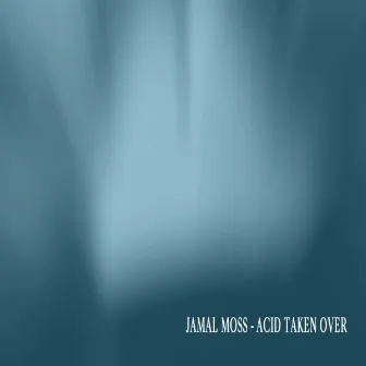 Acid Taken Over by Jamal Moss