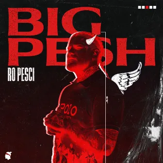 Big Pesh by Ro Pesci