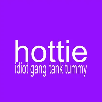 HOTTIE by IDIOT GANG