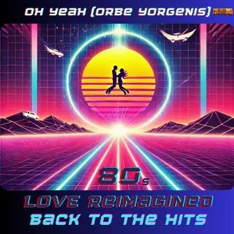 80s Love Reimagined (Radio Edit) by Orbe Yorgenis