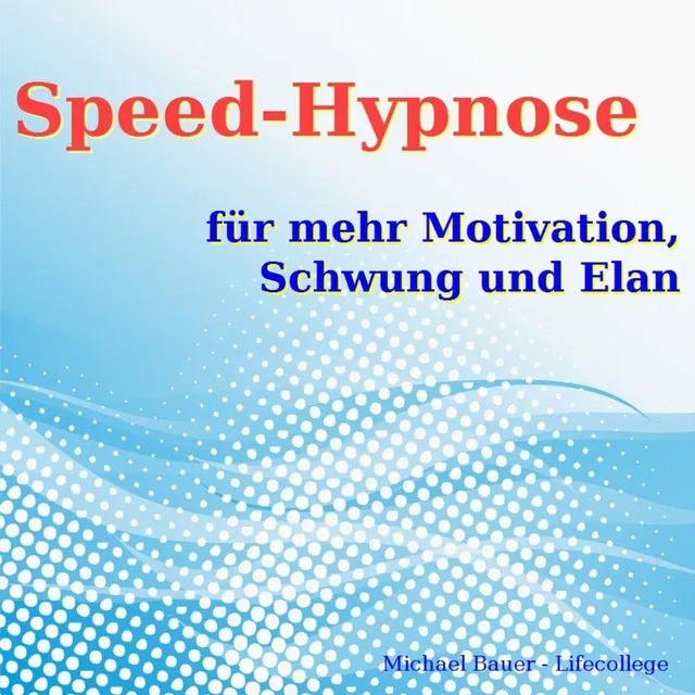 Speed-Hypnose für mehr Motivation, Schwung und Elan (Erfolgreich die Kraft Ihres Unterbewusstseins nutzen)