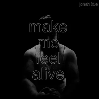 Make Me Feel Alive by Jonah Kue