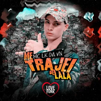 Me Trajei de Lala by MC LK da VN