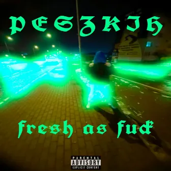 fresh as fu*k by Peszkih