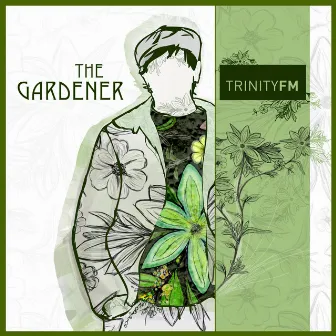 The Gardener by Trinity FM