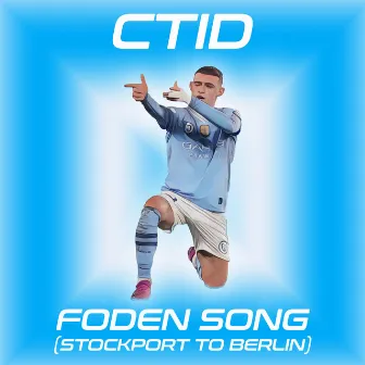 Foden Song (Stockport To Berlin) by CTID