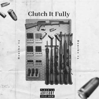 Clutch It Fully by Honcho 14