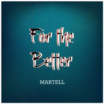 For the Better by Martell