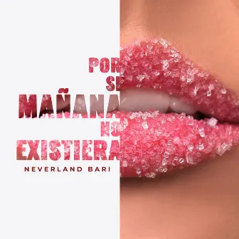 Por Si Mañana No Existiera by Neverland Bari