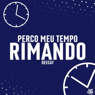 Perco Meu Tempo Rimando by Deecay