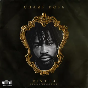 2into4 by Champ Dope