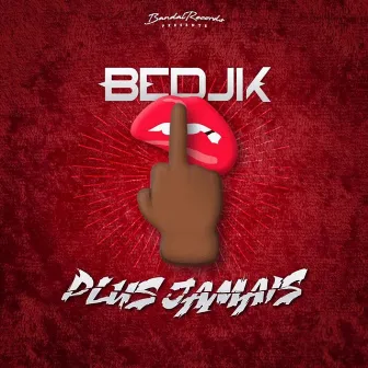 Plus jamais by Bedjik