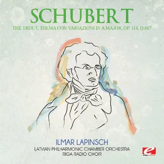 Schubert: The Trout, Thema con Variazioni in A Major, Op. 114, D.667 (Digitally Remastered) by Riga Radio Choir