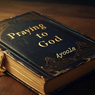 Praying To God by Ayoola