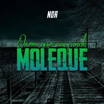 Quem Quer Vai Fundo Moleque by Ndr