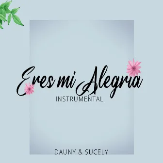 Eres Mi Alegría by Sucely