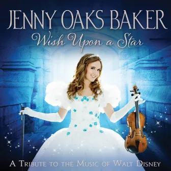 Wish Upon a Star: A Tribute to the Music of Walt Disney by Jenny Oaks Baker