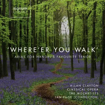 'Where'er You Walk': Arias For Handel's Favourite Tenor by Allan Clayton