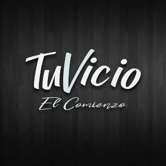 El Comienzo by Tu Vicio