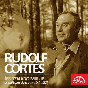 Jen Ten Kdo Miluje (A Další Nahrávky Z Let 1940-1956) by Rudolf Cortés