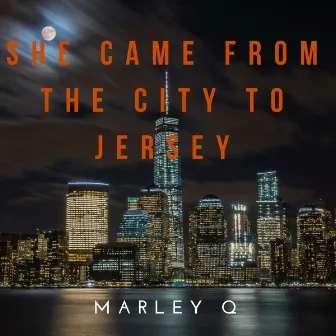 She Came From The City To Jersey by Marley Q