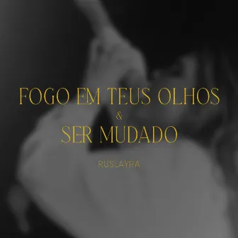 Medley Fogo Em Teus Olhos e Ser Mudado by Ruslayra