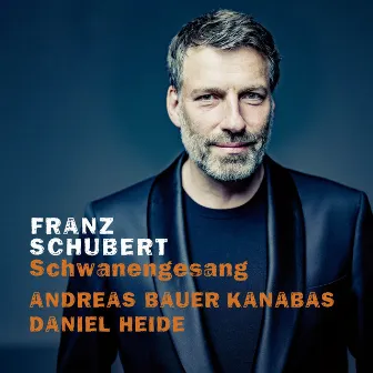 Schubert: Schwanengesang by Andreas Bauer Kanabas