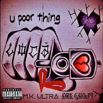 u poor thing by M.K. Ultra