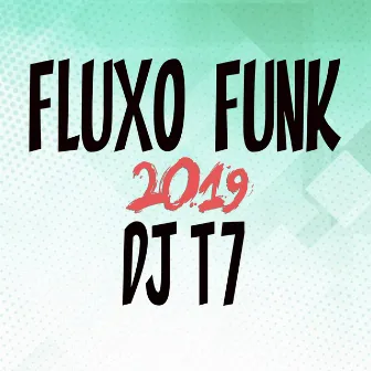 Fluxo Funk 2019 (Dj T7) by DJ T7