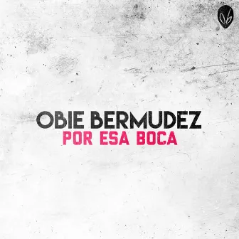 Por Esa Boca by Obie Bermudez