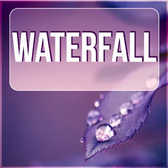 Waterfall - Waves for Well Being and Healthy Lifestyle, Water & Rain Sounds, Massage & Spa Music by Nature Sounds Universe