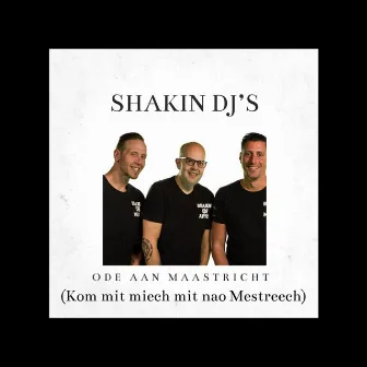 Ode Aan Maastricht (Kom Mit Miech Mit Nao Mestreech) by Shakin DJ's