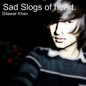 Sad Slogs of Heart by Dilawar Khan