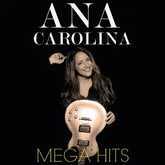 Mega Hits - Ana Carolina by Ana Carolina