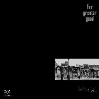 Lethargy by For Greater Good