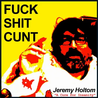 Fuck Shit Cunt by Jeremy Holtom