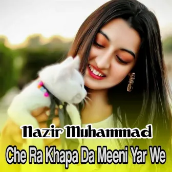 Che Ra Khapa Da Meeni Yar We by Nazir Muhammad